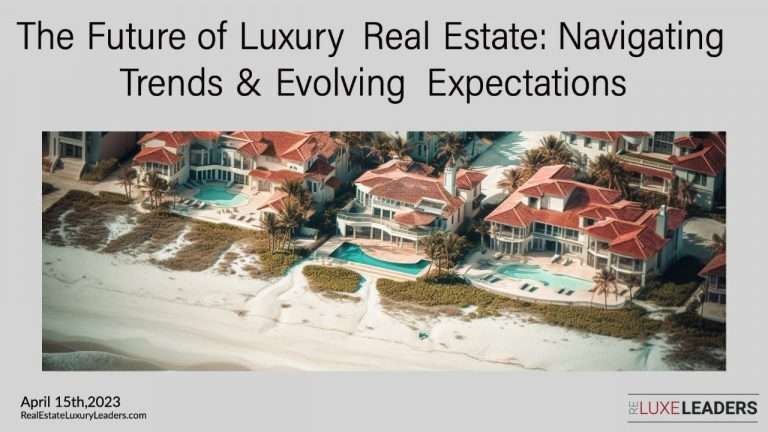Real Estate Luxury Leaders - 2023 04 15 future of luxury real