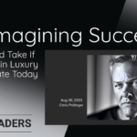 Reimagining success: 5 steps i'd take if i started in luxury real estate today
